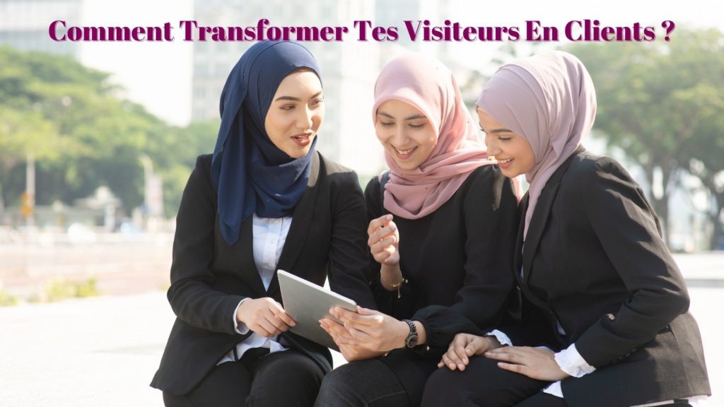 Comment transformer tes visiteurs en clients ?