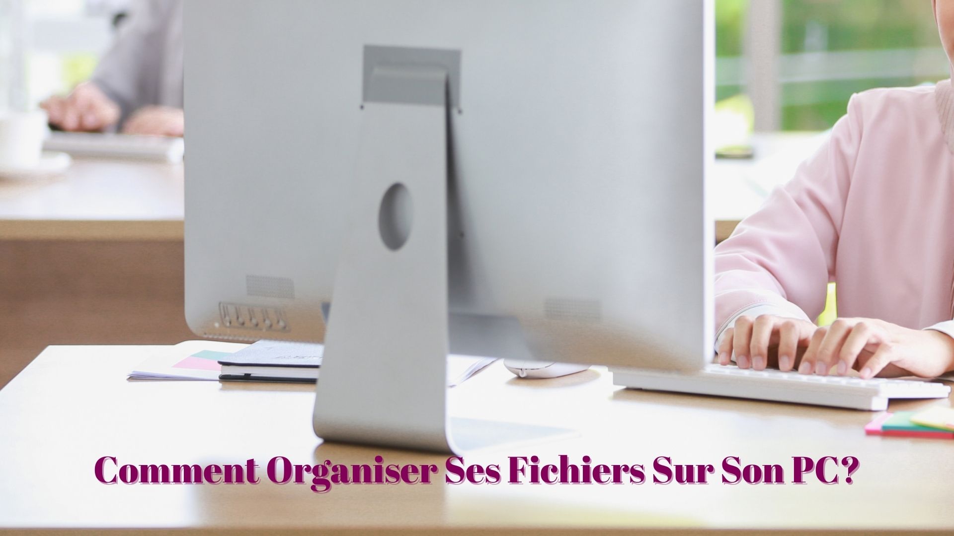 Comment Organiser ses fichiers sur son PC